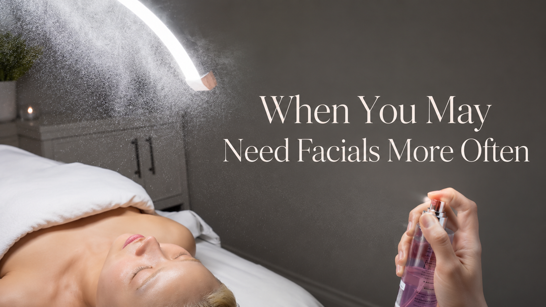When You May Need Facials More Often