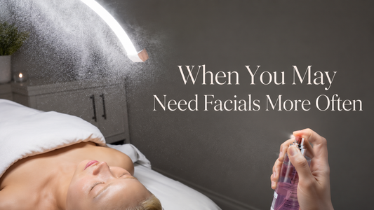 When You May Need Facials More Often